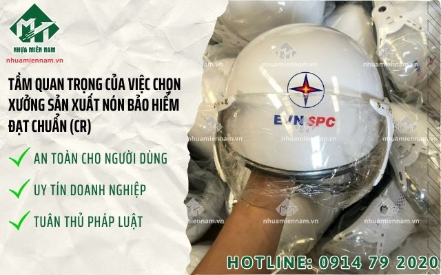 Tầm quan trọng của việc chọn xưởng sản xuất nón bảo hiểm đạt chuẩn (CR)