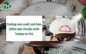 Xưởng sản xuất mũ bảo hiểm đạt chuẩn chất lượng uy tín